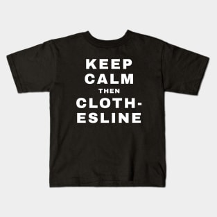 Keep Calm then Clothesline (Pro Wrestling) Kids T-Shirt